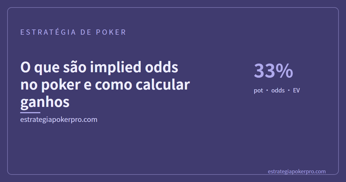 O que são implied odds no poker e como calcular ganhos